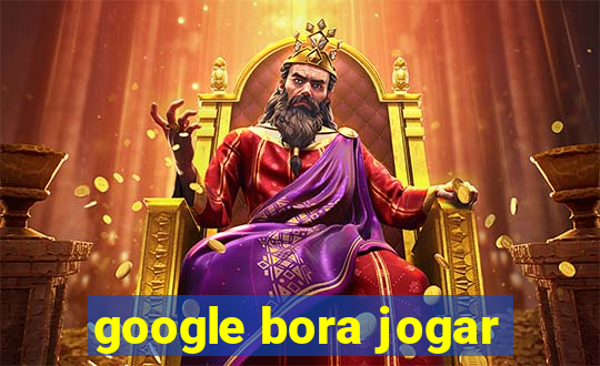 google bora jogar